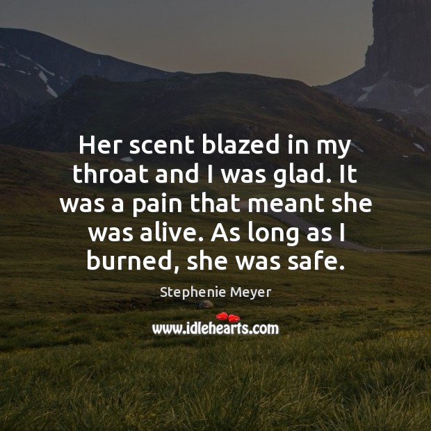 Her scent blazed in my throat and I was glad. It was Stephenie Meyer Picture Quote