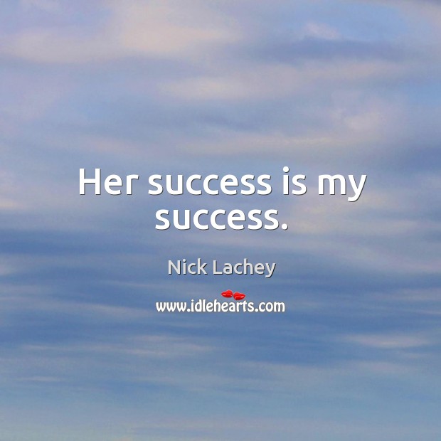 Her success is my success. Nick Lachey Picture Quote
