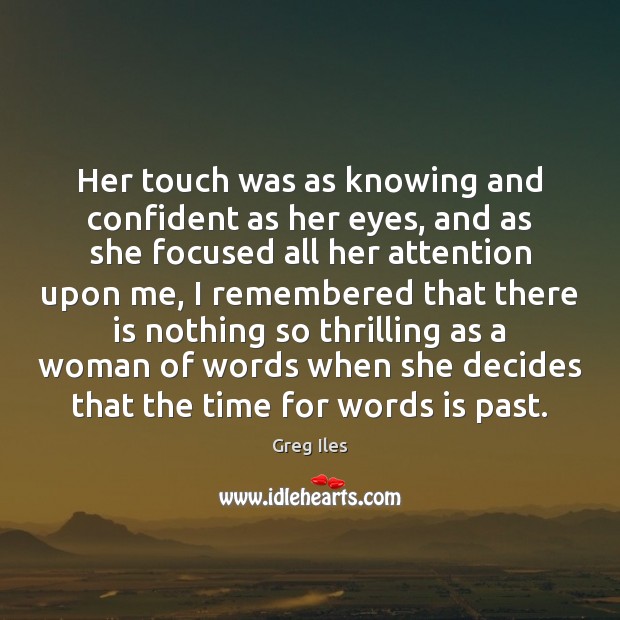 Her touch was as knowing and confident as her eyes, and as Greg Iles Picture Quote