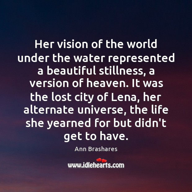 Her vision of the world under the water represented a beautiful stillness, Ann Brashares Picture Quote