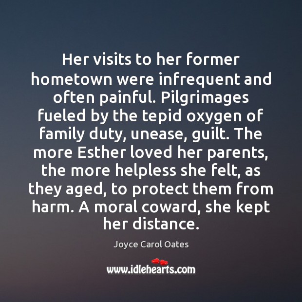 Her visits to her former hometown were infrequent and often painful. Pilgrimages Joyce Carol Oates Picture Quote
