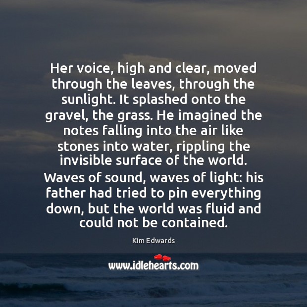 Her voice, high and clear, moved through the leaves, through the sunlight. Water Quotes Image