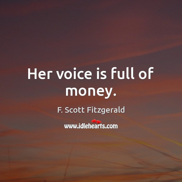Her voice is full of money. Image