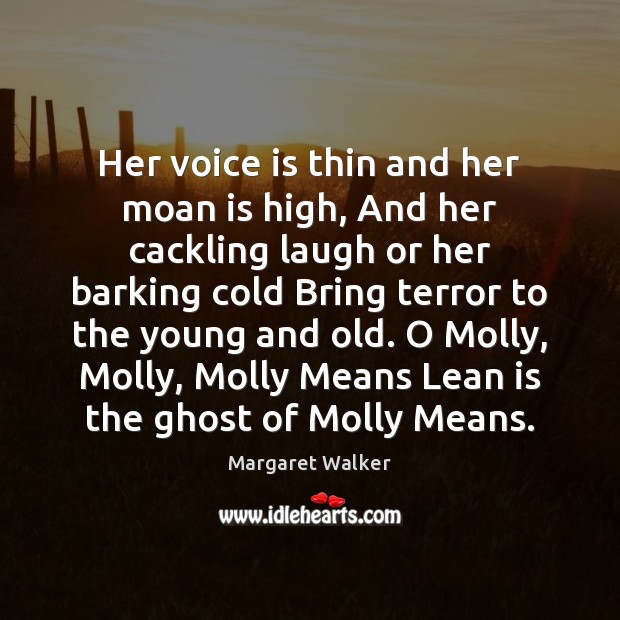 Her voice is thin and her moan is high, And her cackling Margaret Walker Picture Quote