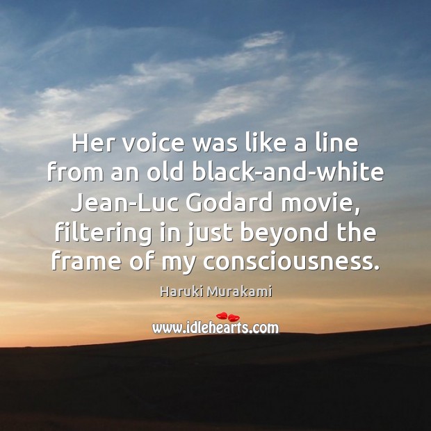 Her voice was like a line from an old black-and-white Jean-Luc Godard Image