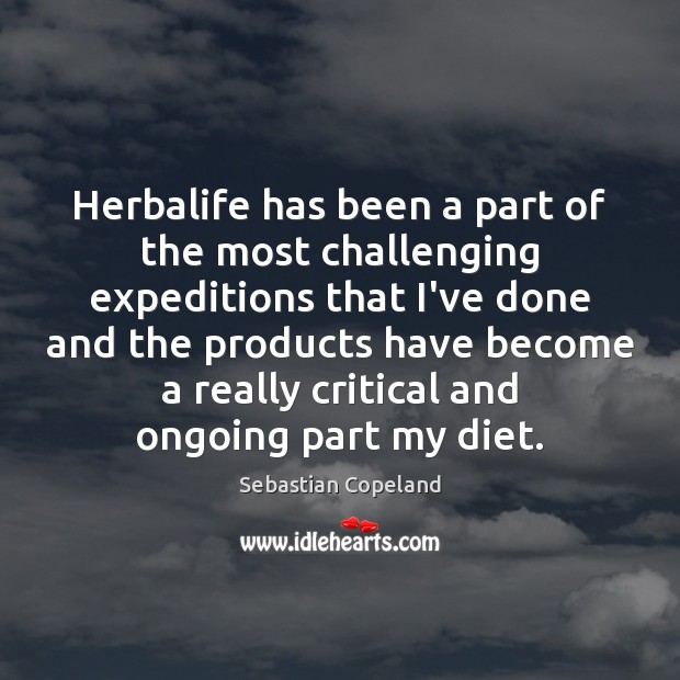 Herbalife has been a part of the most challenging expeditions that I’ve Sebastian Copeland Picture Quote