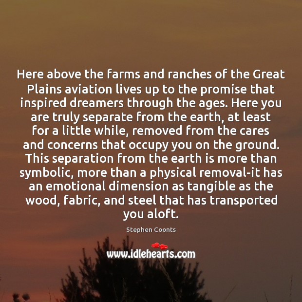 Here above the farms and ranches of the Great Plains aviation lives Stephen Coonts Picture Quote