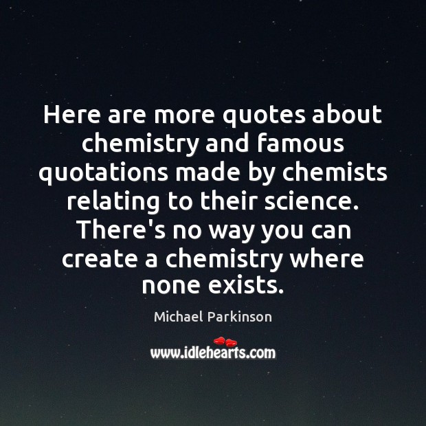 Here are more quotes about chemistry and famous quotations made by chemists Image