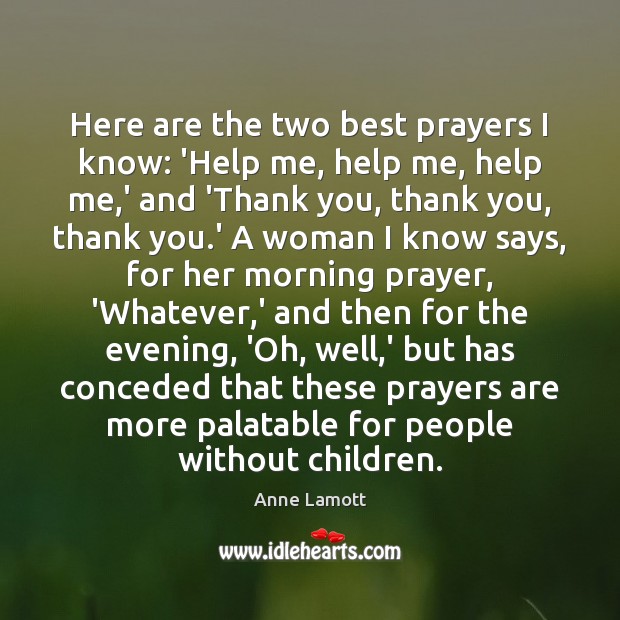 Here are the two best prayers I know: ‘Help me, help me, Anne Lamott Picture Quote