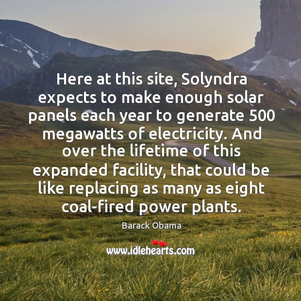 Here at this site, solyndra expects to make enough solar panels each year to generate Image