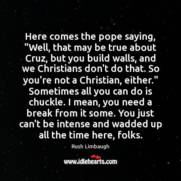 Here comes the pope saying, “Well, that may be true about Cruz, Image