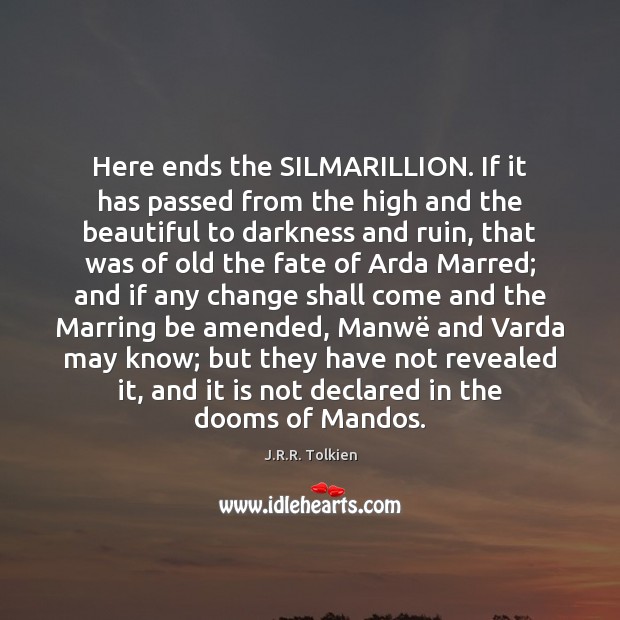 Here ends the SILMARILLION. If it has passed from the high and Image