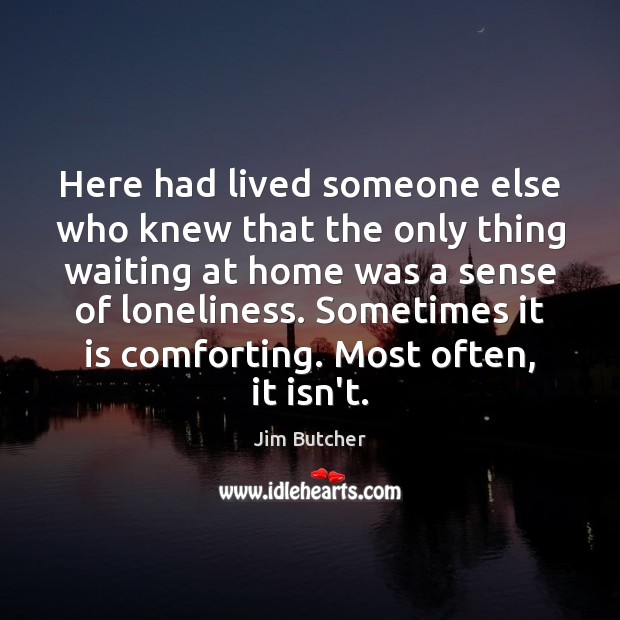 Here had lived someone else who knew that the only thing waiting Jim Butcher Picture Quote
