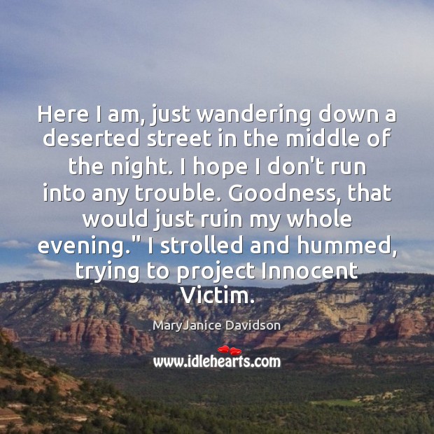 Here I am, just wandering down a deserted street in the middle MaryJanice Davidson Picture Quote