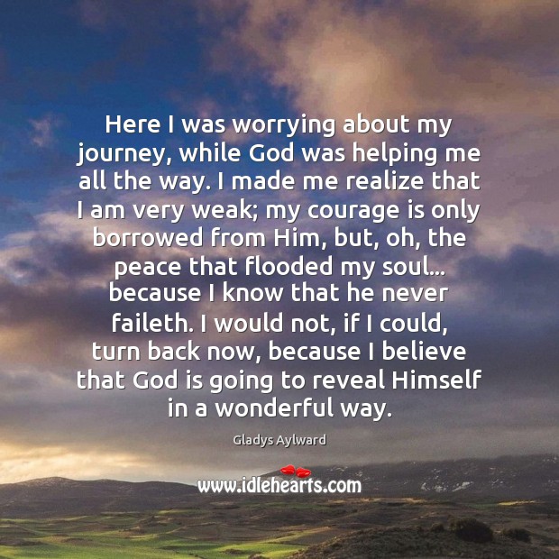 Here I was worrying about my journey, while God was helping me Courage Quotes Image