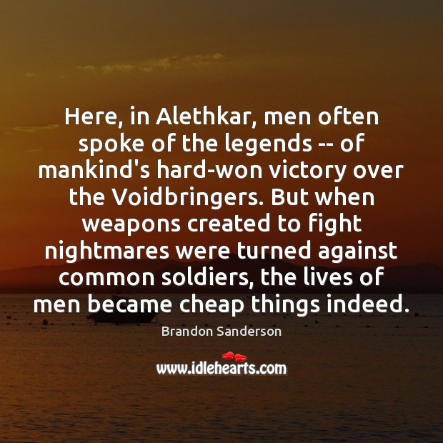 Here, in Alethkar, men often spoke of the legends — of mankind’s Image