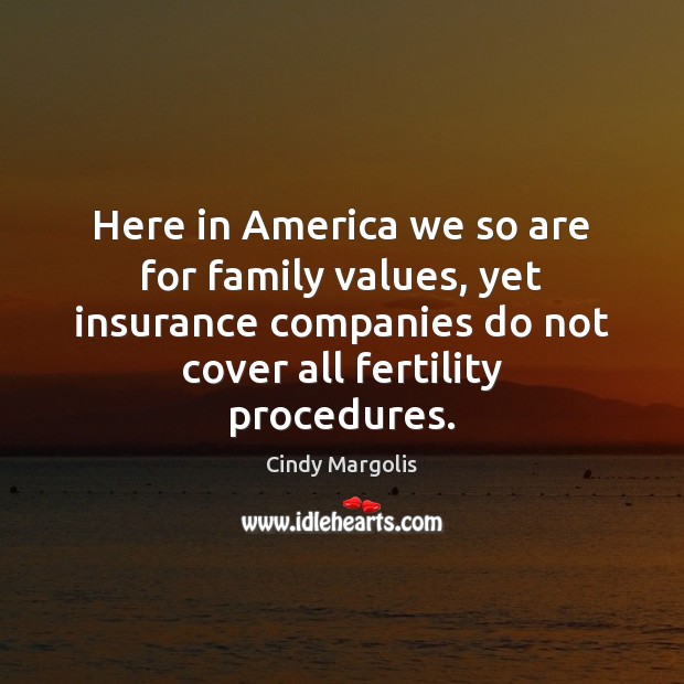 Here in America we so are for family values, yet insurance companies Image