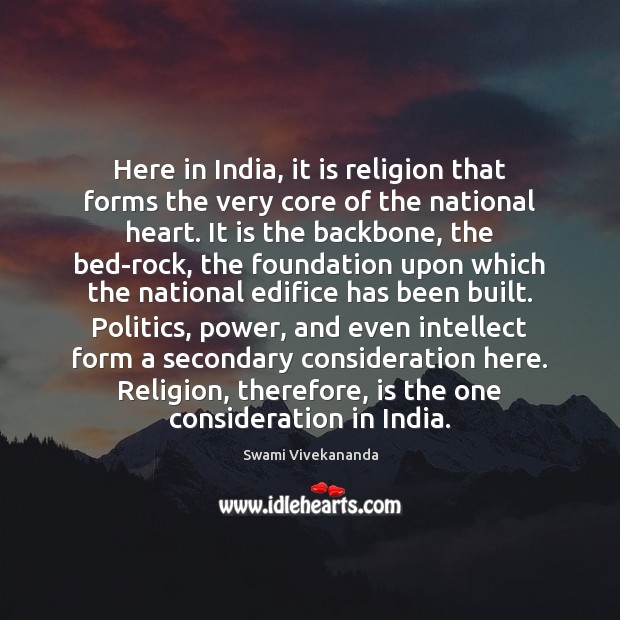 Here in India, it is religion that forms the very core of Swami Vivekananda Picture Quote