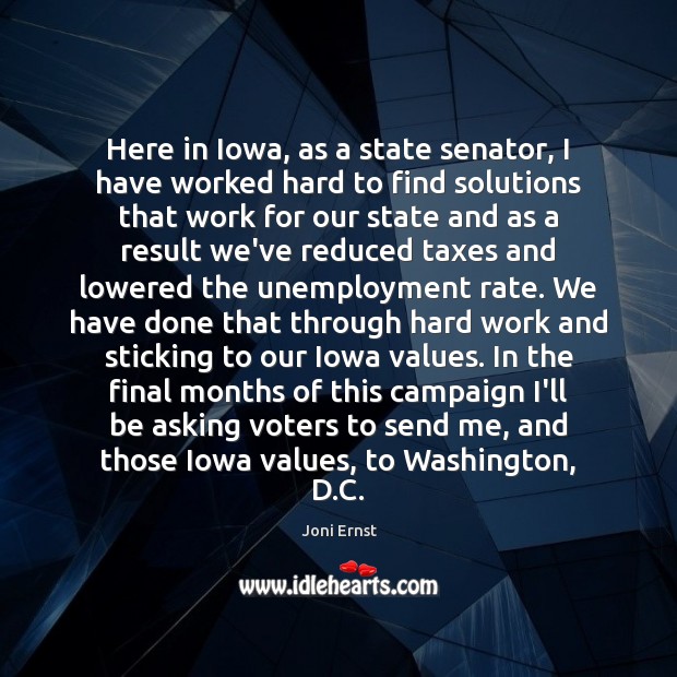 Here in Iowa, as a state senator, I have worked hard to Joni Ernst Picture Quote