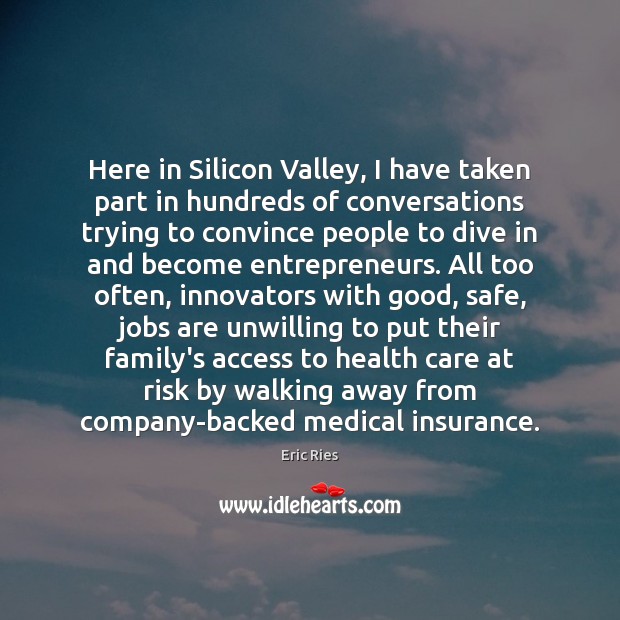 Here in Silicon Valley, I have taken part in hundreds of conversations Medical Quotes Image