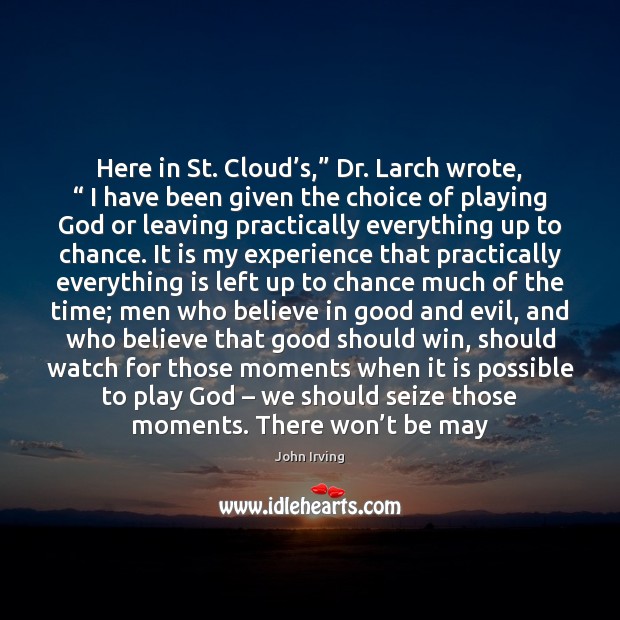 Here in St. Cloud’s,” Dr. Larch wrote, “ I have been given Image