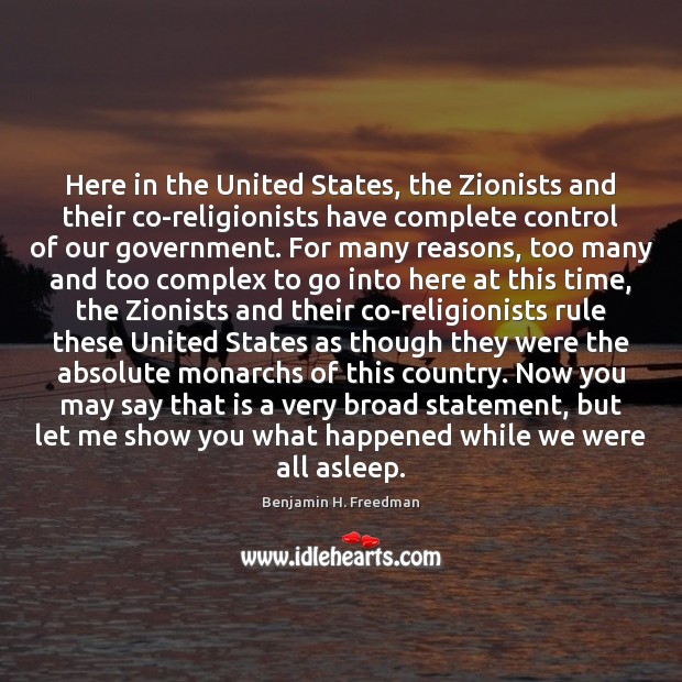Here in the United States, the Zionists and their co-religionists have complete Benjamin H. Freedman Picture Quote