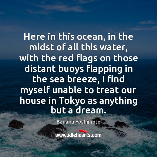 Here in this ocean, in the midst of all this water, with Banana Yoshimoto Picture Quote