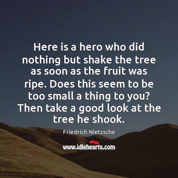 Here is a hero who did nothing but shake the tree as Friedrich Nietzsche Picture Quote