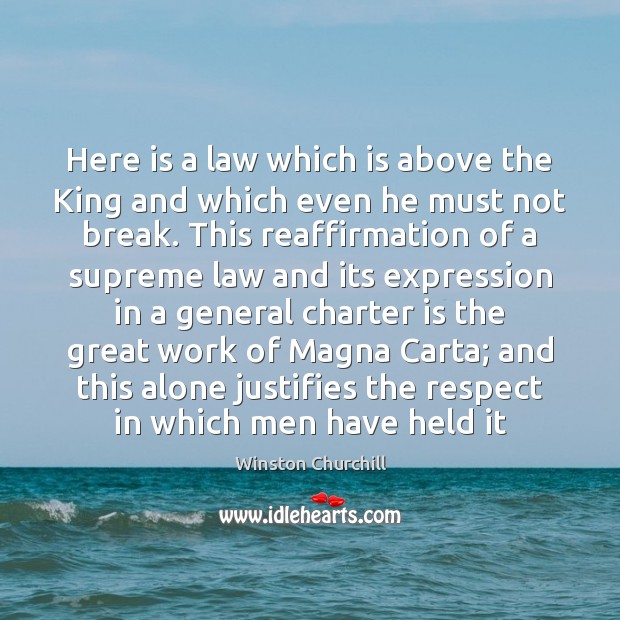 Here is a law which is above the King and which even Winston Churchill Picture Quote