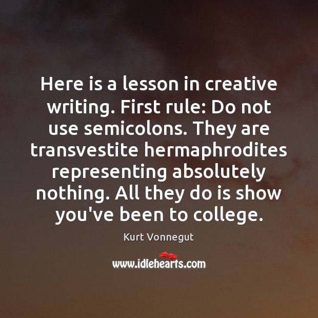 Here is a lesson in creative writing. First rule: Do not use Kurt Vonnegut Picture Quote