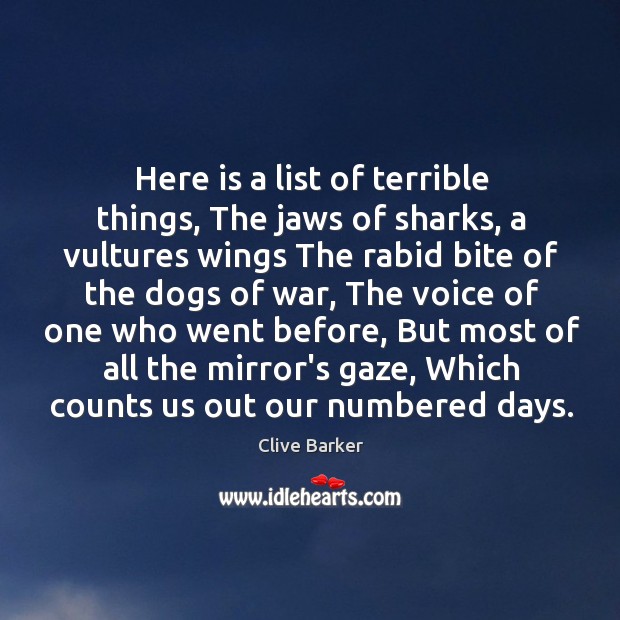 Here is a list of terrible things, The jaws of sharks, a Clive Barker Picture Quote