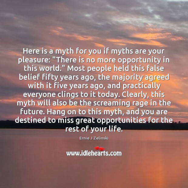 Here is a myth for you if myths are your pleasure: “There Ernie J Zelinski Picture Quote