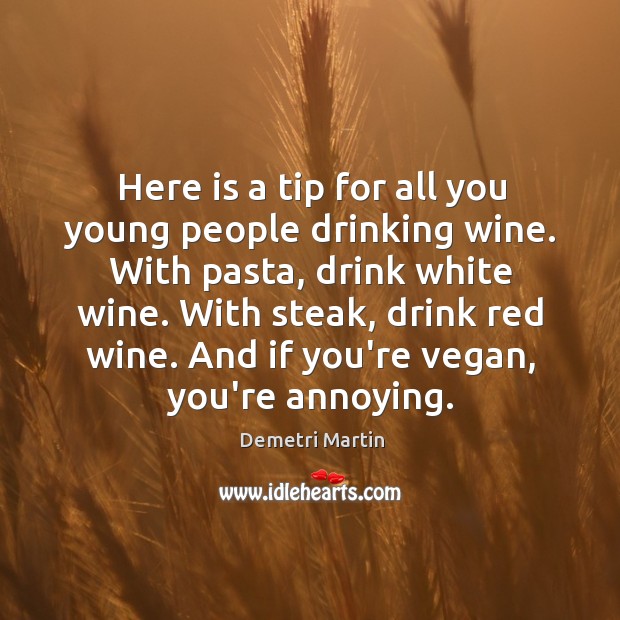 Here is a tip for all you young people drinking wine. With Image