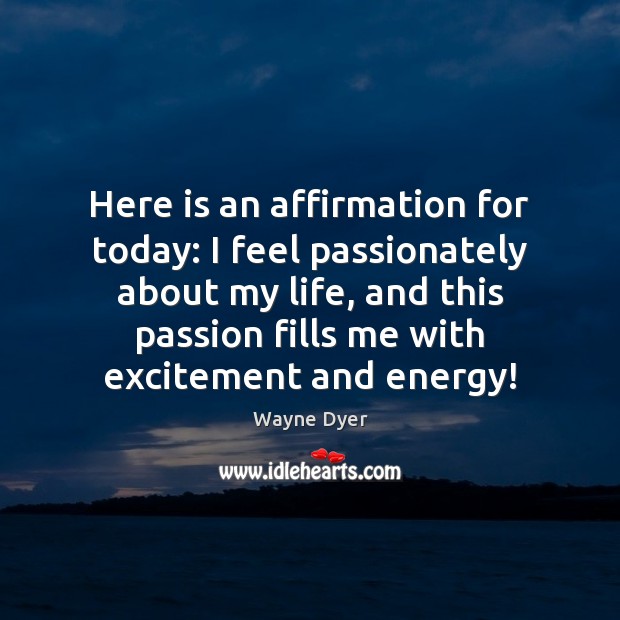 Here is an affirmation for today: I feel passionately about my life, Image