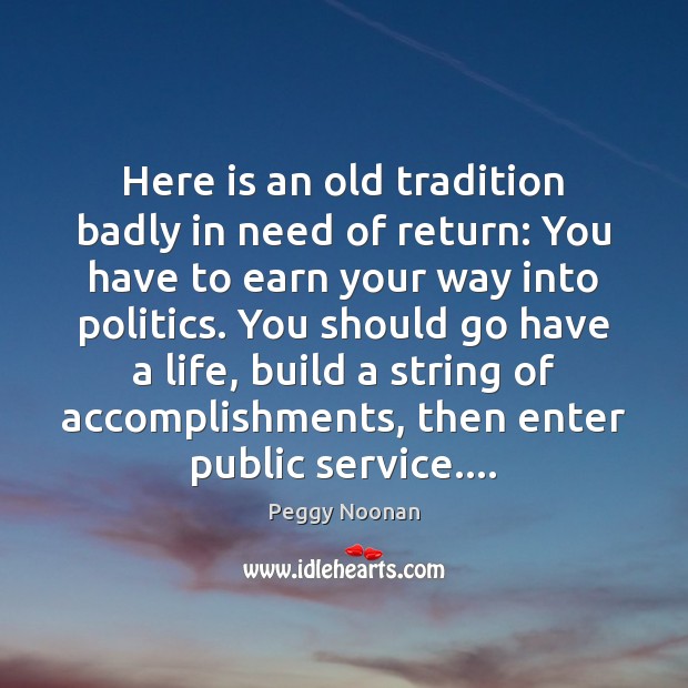 Here is an old tradition badly in need of return: You have Peggy Noonan Picture Quote