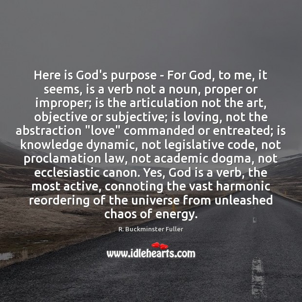 Here is God’s purpose – For God, to me, it seems, is R. Buckminster Fuller Picture Quote