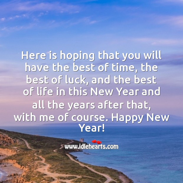Here is hoping that you will have the best of time and the best of life in this New Year. Luck Quotes Image