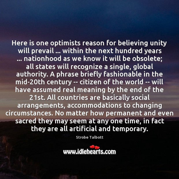 Here is one optimists reason for believing unity will prevail … within the Strobe Talbott Picture Quote