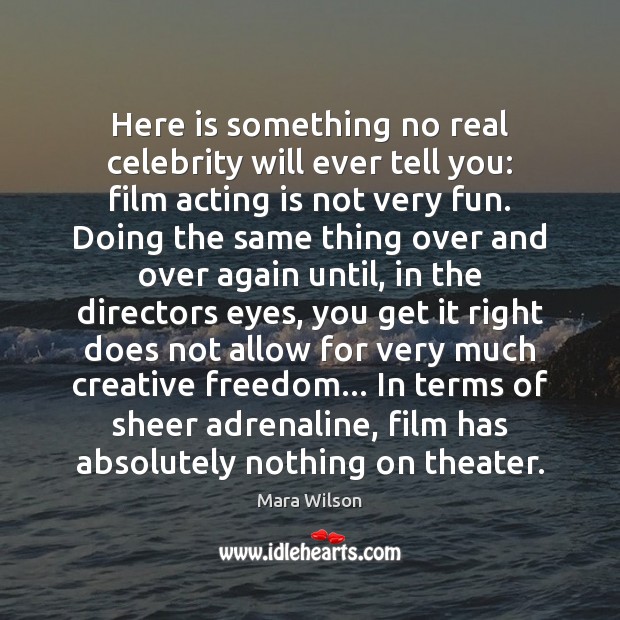 Here is something no real celebrity will ever tell you: film acting Mara Wilson Picture Quote