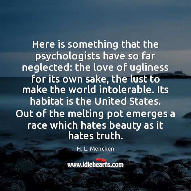 Here is something that the psychologists have so far neglected: the love H. L. Mencken Picture Quote