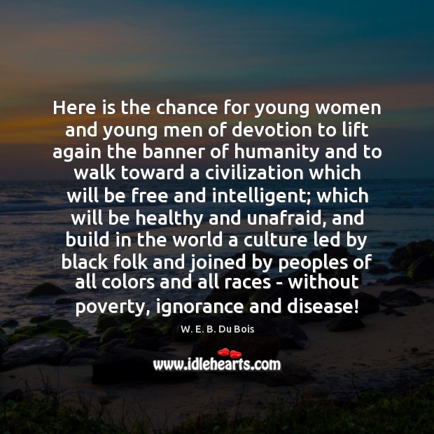 Here is the chance for young women and young men of devotion W. E. B. Du Bois Picture Quote