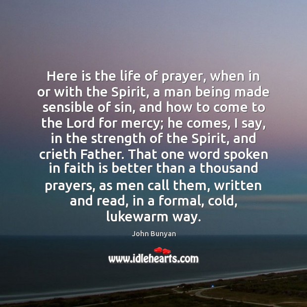 Here is the life of prayer, when in or with the Spirit, John Bunyan Picture Quote