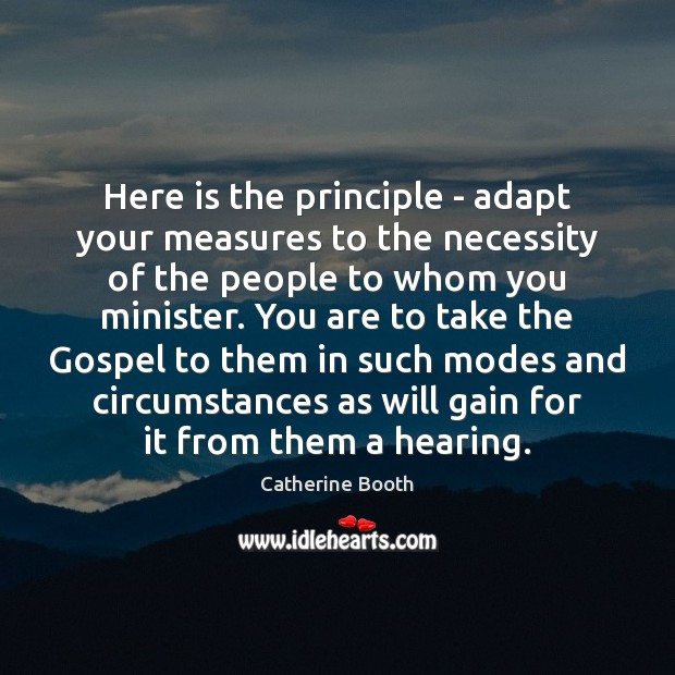 Here is the principle – adapt your measures to the necessity of Catherine Booth Picture Quote