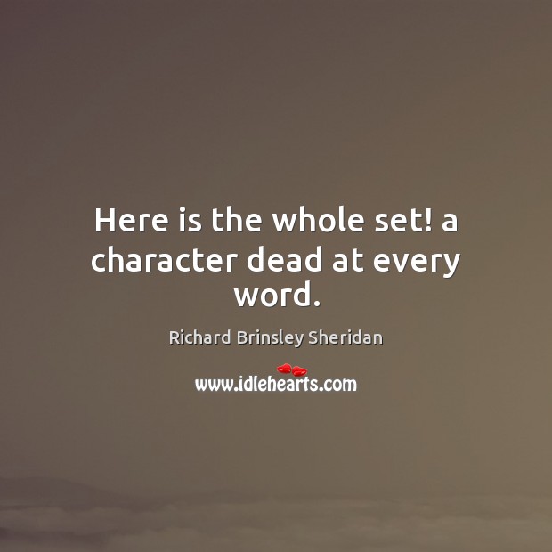 Here is the whole set! a character dead at every word. Richard Brinsley Sheridan Picture Quote