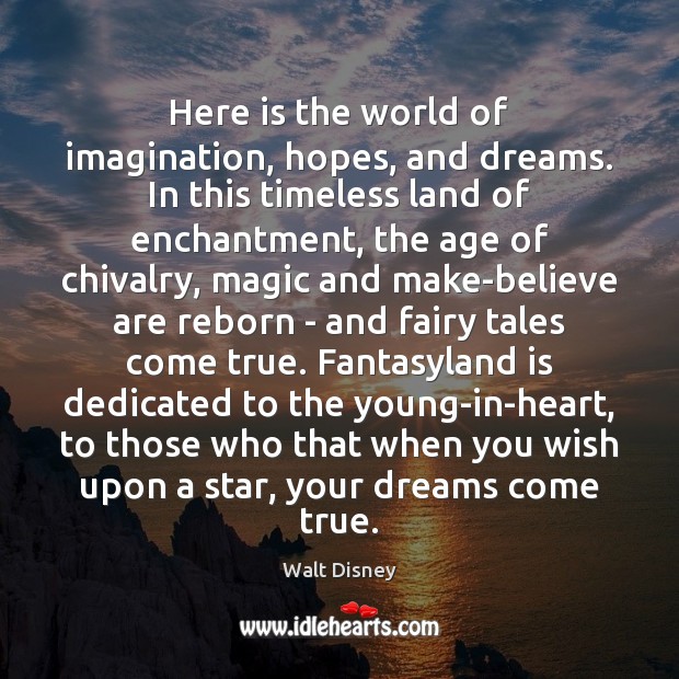 Here is the world of imagination, hopes, and dreams. In this timeless Walt Disney Picture Quote
