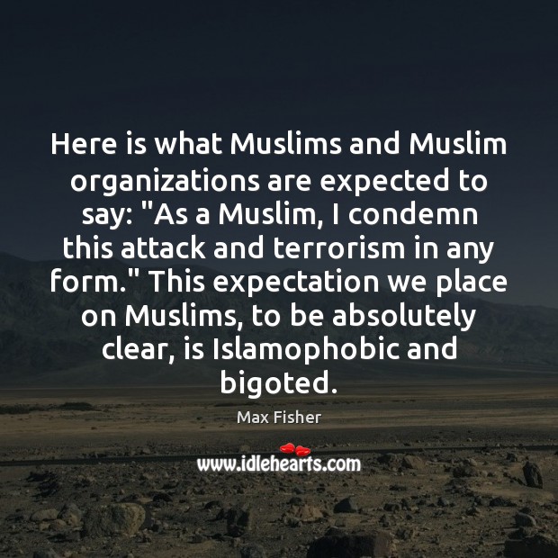 Here is what Muslims and Muslim organizations are expected to say: “As 