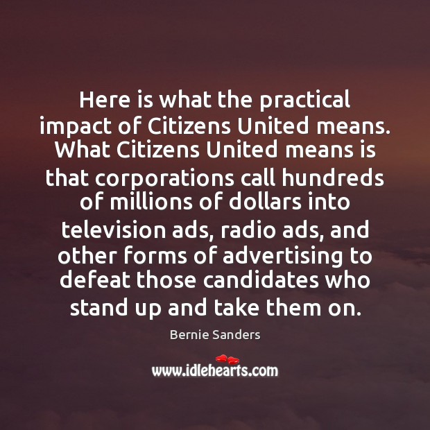Here is what the practical impact of Citizens United means. What Citizens Bernie Sanders Picture Quote