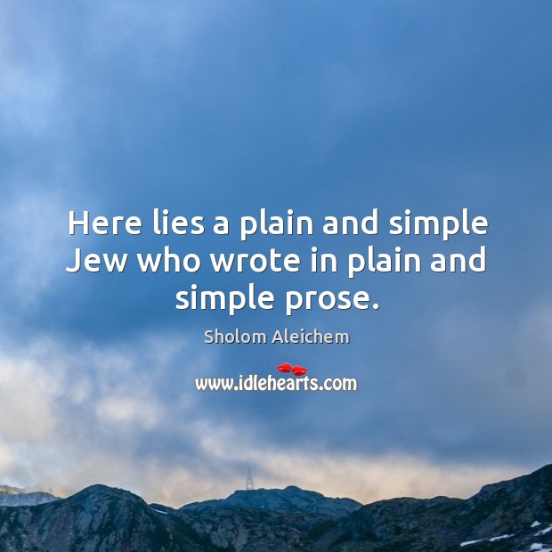 Here lies a plain and simple Jew who wrote in plain and simple prose. Image