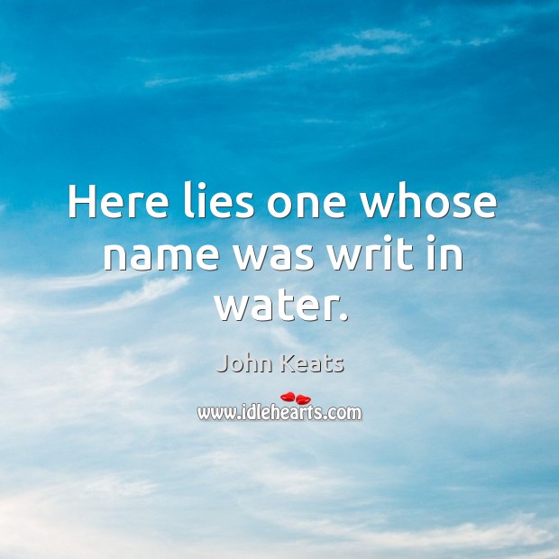 Here lies one whose name was writ in water. Water Quotes Image