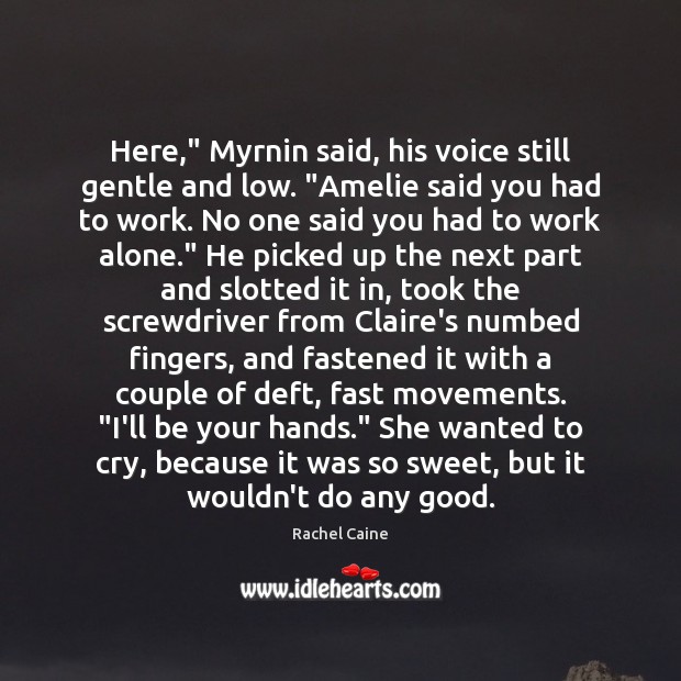 Here,” Myrnin said, his voice still gentle and low. “Amelie said you Rachel Caine Picture Quote